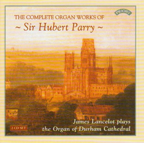 The Complete Organ Works Of Sir Hubert Parry / The Organ Of Durham Cathedral - James Lancelot - Music - PRIORY RECORDS - 5028612206820 - May 11, 2018
