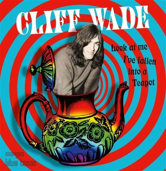 Cover for Cliff Wade · Look at Me, I've Fallen into a Teapot (CD) (2020)