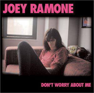 DonT Worry About Me - Joey Ramone - Música - SANCTUARY RECORDS - 5050159010820 - 18 de fevereiro de 2002