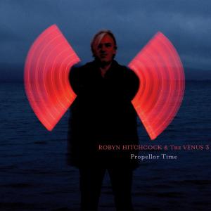 Cover for Hitchcock, Robyn &amp; The Venus 3 · Propellor Time (CD) [Digipak] (2024)