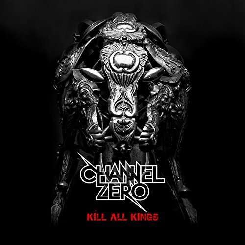 Cover for Channel Zero · Channel Zero - Kill All Kings (CD) (2016)
