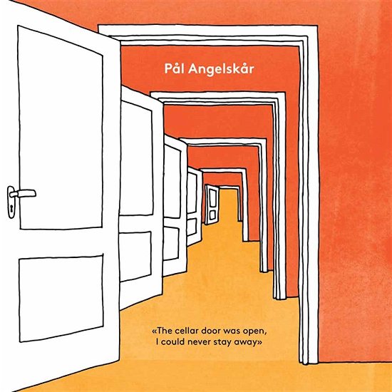 Pal Angelskar · The Cellar Door Was Open, I Never Could Stay Away (LP) (2016)