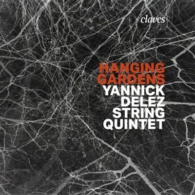 Hanging Gardens - Yannick -String 5tet- Delez - Musik - CLAVES - 7619931305820 - 2. Dezember 2022
