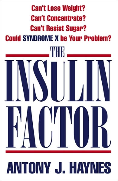 The Insulin Factor: Can'T Lose Weight? Can't Concentrate? Can't Resist Sugar? Could Syndrome X be Your Problem? - Antony Haynes - Books - HarperCollins Publishers - 9780007333820 - August 1, 2009