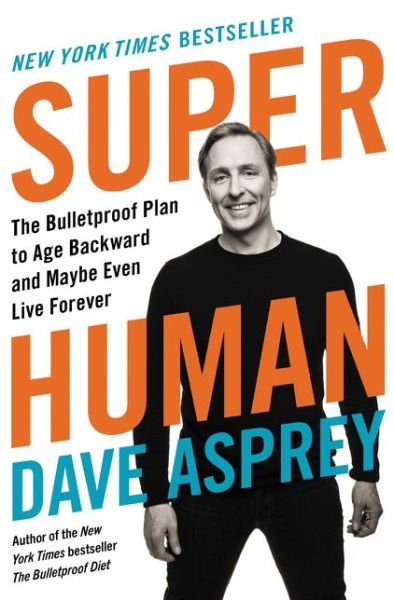 Cover for Dave Asprey · Super Human: The Bulletproof Plan to Age Backward and Maybe Even Live Forever - Bulletproof (Inbunden Bok) (2019)
