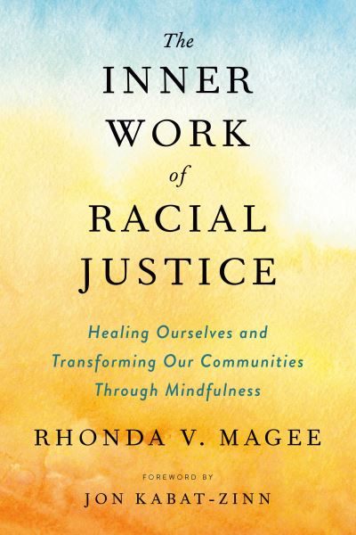 Cover for Magee, Rhonda V. (Rhonda V. Magee) · The Inner Work of Racial Justice: Healing Ourselves and Transforming Our Communities Through Mindfulness (Paperback Book) (2021)