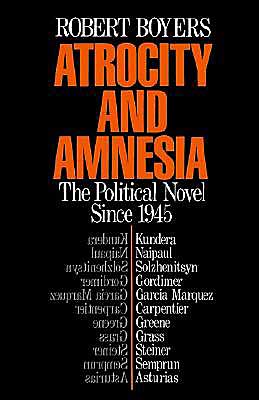 Cover for Boyers, Robert (Professor of English, Professor of English, Skidmore College, New York) · Atrocity and Amnesia: The Political Novel since 1945 (Paperback Book) (1987)