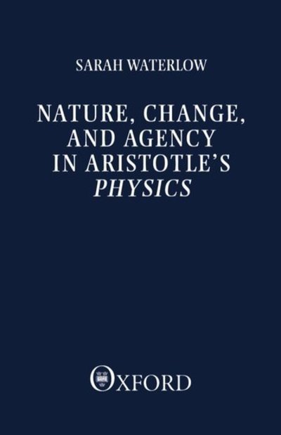 Cover for Waterlow, Sarah (Professor of Philosophy, Professor of Philosophy, University of Yale) · Nature, Change, and Agency in Aristotle's Physics: A Philosophical Study - Clarendon Paperbacks (Paperback Bog) (1988)