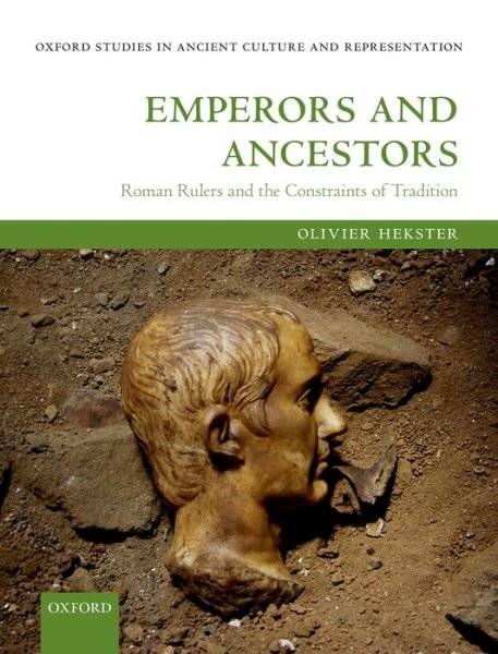 Cover for Hekster, Olivier (Professor of Ancient History, Professor of Ancient History, Radboud University Nijmegen) · Emperors and Ancestors: Roman Rulers and the Constraints of Tradition - Oxford Studies in Ancient Culture Representation (Gebundenes Buch) (2015)