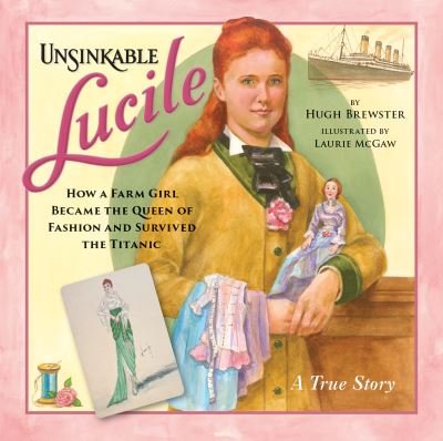 Cover for Hugh Brewster · Unsinkable Lucile: How a Farm Girl Became the Queen of Fashion and Survived the Titanic (Innbunden bok) (2022)