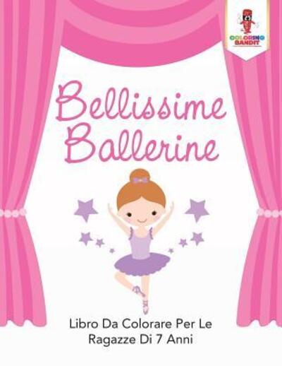 Cover for Coloring Bandit · Bellissime Ballerine : Libro Da Colorare Per Le Ragazze Di 7 Anni (Paperback Book) (2017)