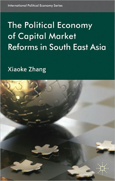 Cover for X. Zhang · The Political Economy of Capital Market Reforms in Southeast Asia - International Political Economy Series (Inbunden Bok) (2011)