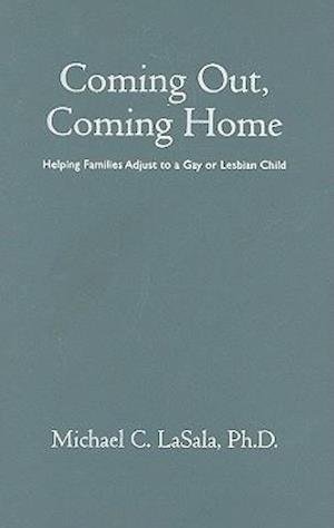 Cover for LaSala, Michael C., PhD · Coming Out, Coming Home: Helping Families Adjust to a Gay or Lesbian Child (Hardcover bog) (2010)