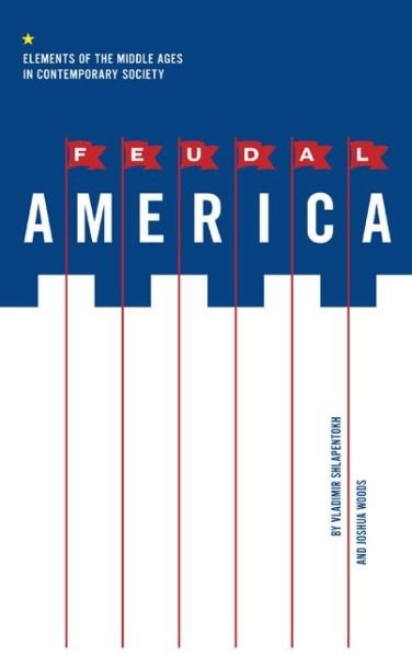 Cover for Shlapentokh, Vladimir (Professor of Sociology, Michigan State) · Feudal America: Elements of the Middle Ages in Contemporary Society (Paperback Bog) (2012)