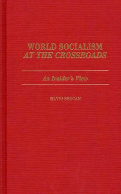 Cover for Silviu Brucan · World Socialism at the Crossroads: An Insider's View (Gebundenes Buch) (1987)