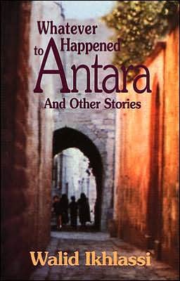 Whatever Happened to Antara?: And Other Stories - CMES Modern Middle East Literatures in Translation - Walid Ikhlassi - Livres - University of Texas Press - 9780292702820 - 1 août 2004