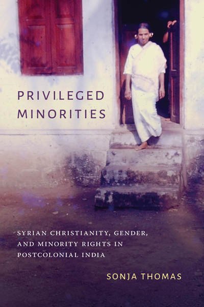 Privileged Minorities: Syrian Christianity, Gender, and Minority Rights in Postcolonial India - Global South Asia - Sonja Thomas - Books - University of Washington Press - 9780295743820 - November 10, 2018