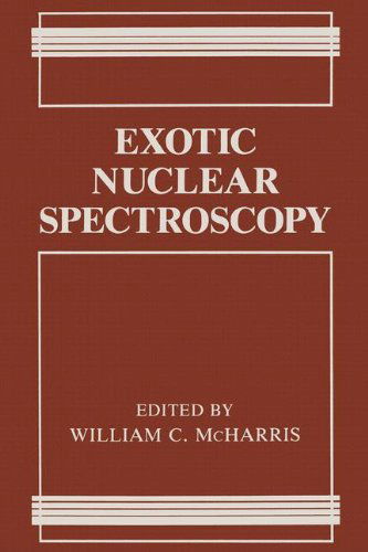 Exotic Nuclear Spectroscopy - William C. Mcharris - Boeken - Springer - 9780306438820 - 1 april 1991