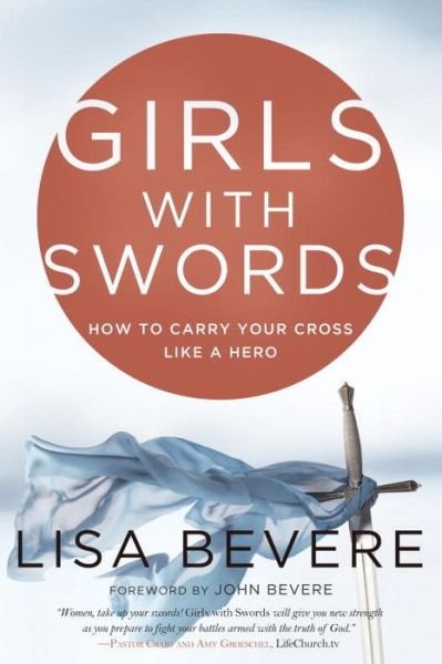 Cover for Lisa Bevere · Girls with Swords: How to Carry your Cross Like a Hero (Paperback Book) (2014)