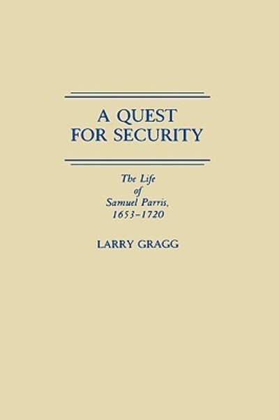 Cover for Larry D. Gragg · A Quest for Security: The Life of Samuel Parris, 1653-1720 (Hardcover Book) (1990)