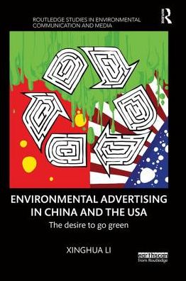 Cover for Li, Xinghua (Babson College, USA) · Environmental Advertising in China and the USA: The desire to go green - Routledge Studies in Environmental Communication and Media (Paperback Book) (2019)