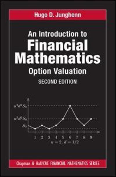 Cover for Hugo D. Junghenn · An Introduction to Financial Mathematics: Option Valuation - Chapman and Hall / CRC Financial Mathematics Series (Hardcover Book) (2019)