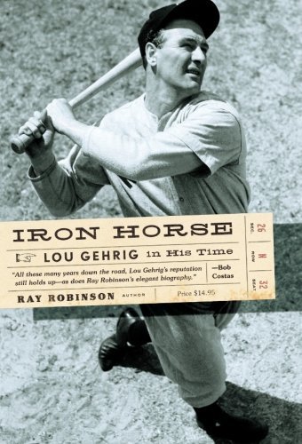 Cover for Ray Robinson · Iron Horse: Lou Gehrig in His Time (Paperback Book) [1st edition] (2006)