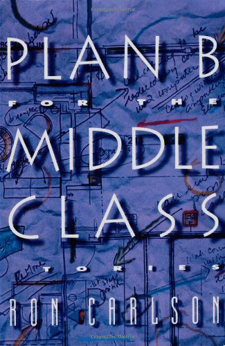 Ron Carlson · Plan B for the Middle Class: Stories (Paperback Book) [First edition] (2024)