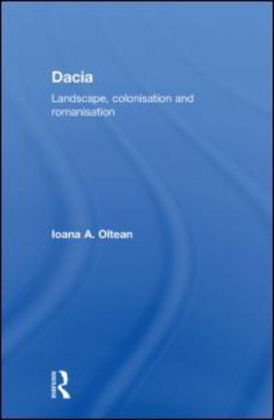 Cover for Ioana A. Oltean · Dacia: Landscape, Colonization and Romanization - Routledge Monographs in Classical Studies (Paperback Bog) (2010)