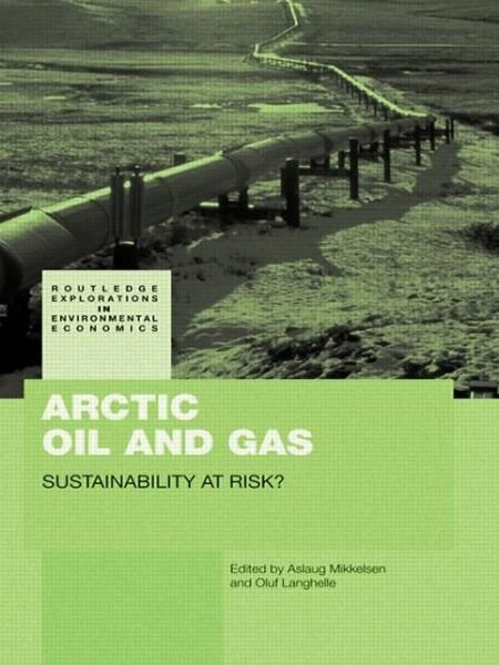 Cover for Aslaug Mikkelsen · Arctic Oil and Gas: Sustainability at Risk? - Routledge Explorations in Environmental Economics (Pocketbok) (2011)