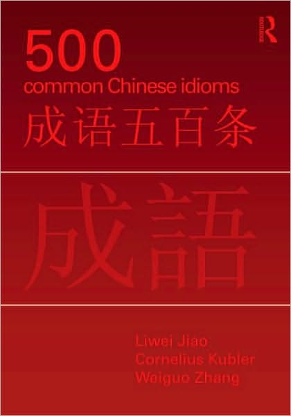 Cover for Jiao, Liwei (University of Pennsylvania, USA) · 500 Common Chinese Idioms: An Annotated Frequency Dictionary (Paperback Bog) (2010)