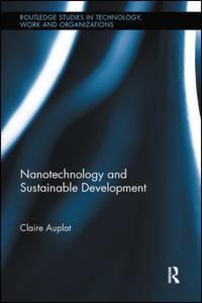 Cover for Auplat, Claire (Imperial College London, England, UK) · Nanotechnology and Sustainable Development - Routledge Studies in Technology, Work and Organizations (Gebundenes Buch) (2011)
