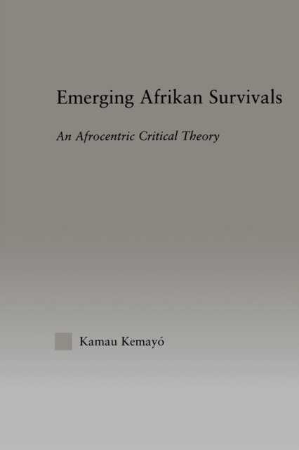 Cover for Kemayo Kamau · Emerging Afrikan Survivals: An Afrocentric Critical Theory - Studies in African American History and Culture (Hardcover Book) (2003)