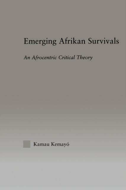 Emerging Afrikan Survivals: An Afrocentric Critical Theory - Studies in African American History and Culture - Kemayo Kamau - Bøker - Taylor & Francis Ltd - 9780415945820 - 19. august 2003