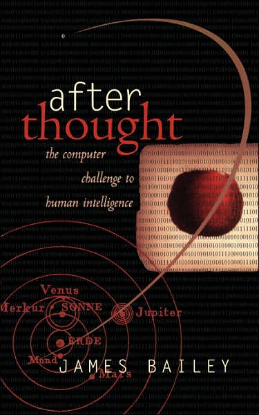 After Thought: the Computer Challenge to Human Intelligence - James Bailey - Bücher - The Perseus Books Group - 9780465007820 - 16. Mai 1997