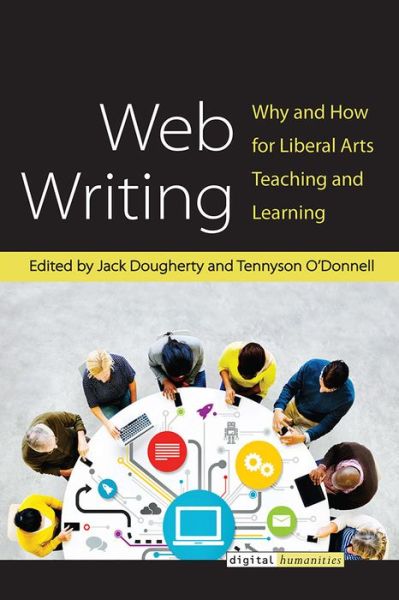 Cover for Jack Dougherty · Web Writing: Why and How for Liberal Arts Teaching and Learning - Digital Humanities (Taschenbuch) (2015)