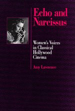 Echo and Narcissus: Women's Voices in Classical Hollywood Cinema - Amy Lawrence - Kirjat - University of California Press - 9780520070820 - maanantai 5. elokuuta 1991