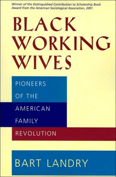 Cover for Bart Landry · Black Working Wives: Pioneers of the American Family Revolution (Paperback Book) [Revised edition] (2002)