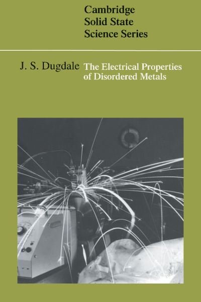 Cover for Dugdale, J. S. (University of Leeds) · The Electrical Properties of Disordered Metals - Cambridge Solid State Science Series (Hardcover bog) (1995)