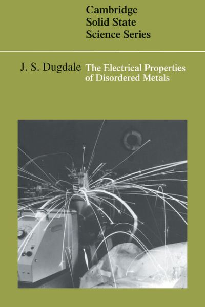 The Electrical Properties of Disordered Metals - Cambridge Solid State Science Series - Dugdale, J. S. (University of Leeds) - Books - Cambridge University Press - 9780521268820 - October 27, 1995