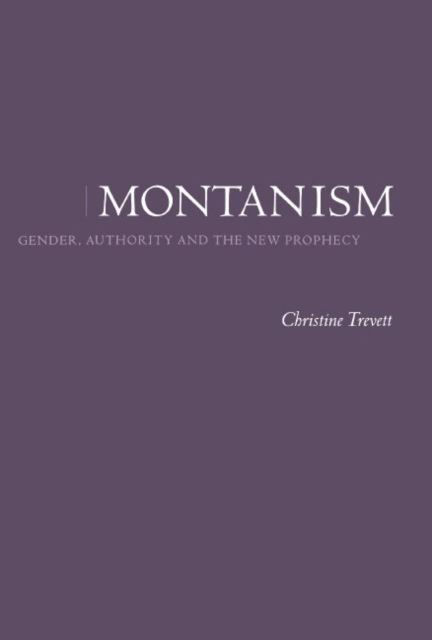 Cover for Trevett, Christine (University of Wales College of Cardiff) · Montanism: Gender, Authority and the New Prophecy (Gebundenes Buch) (1996)