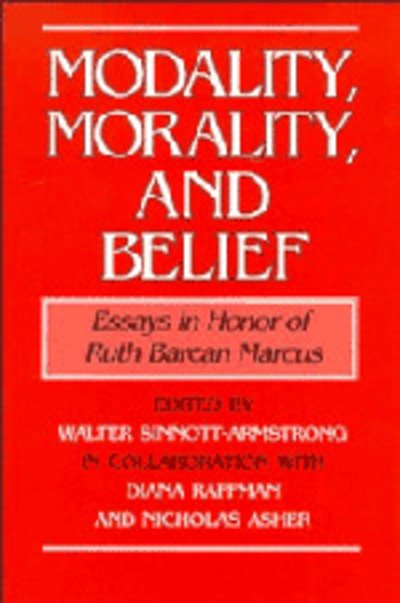 Modality, Morality and Belief: Essays in Honor of Ruth Barcan Marcus - Walter Sinnott-armstrong - Kirjat - Cambridge University Press - 9780521440820 - perjantai 27. tammikuuta 1995