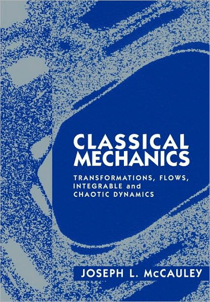 Cover for McCauley, Joseph L. (University of Houston) · Classical Mechanics: Transformations, Flows, Integrable and Chaotic Dynamics (Paperback Book) (1997)