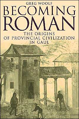 Cover for Woolf, Greg (University of St Andrews, Scotland) · Becoming Roman: The Origins of Provincial Civilization in Gaul (Paperback Book) (2000)