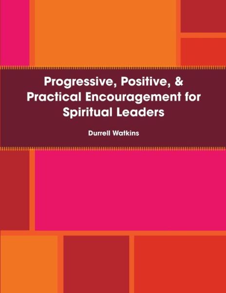 Cover for Durrell Watkins · Progressive, Positive, and Practical Encouragement for Spiritual Leaders (Book) (2009)