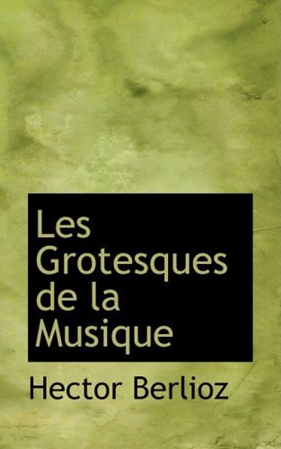 Cover for Hector Berlioz · Les Grotesques De La Musique (Paperback Bog) [French edition] (2008)