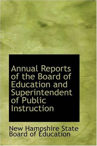 Annual Reports of the Board of Education and Superintendent of Public Instruction - Ne Hampshire State Board of Education - Livros - BiblioLife - 9780559483820 - 14 de novembro de 2008