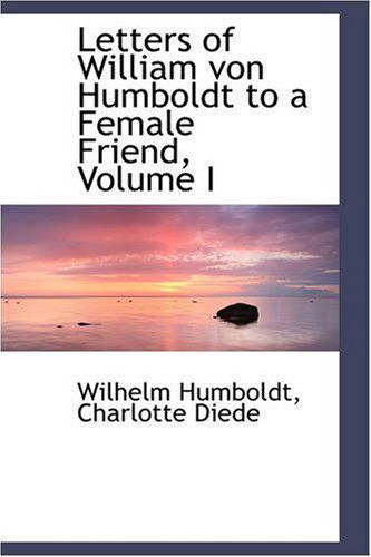 Cover for Wilhelm Humboldt · Letters of William Von Humboldt to a Female Friend, Volume I (Paperback Book) (2008)