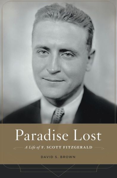 Cover for David S. Brown · Paradise Lost: A Life of F. Scott Fitzgerald (Hardcover Book) (2017)