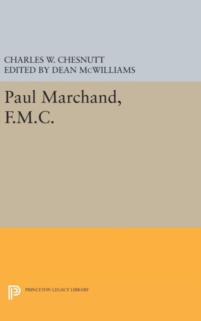 Paul Marchand, F.M.C. - Princeton Legacy Library - Charles W. Chesnutt - Książki - Princeton University Press - 9780691631820 - 19 kwietnia 2016